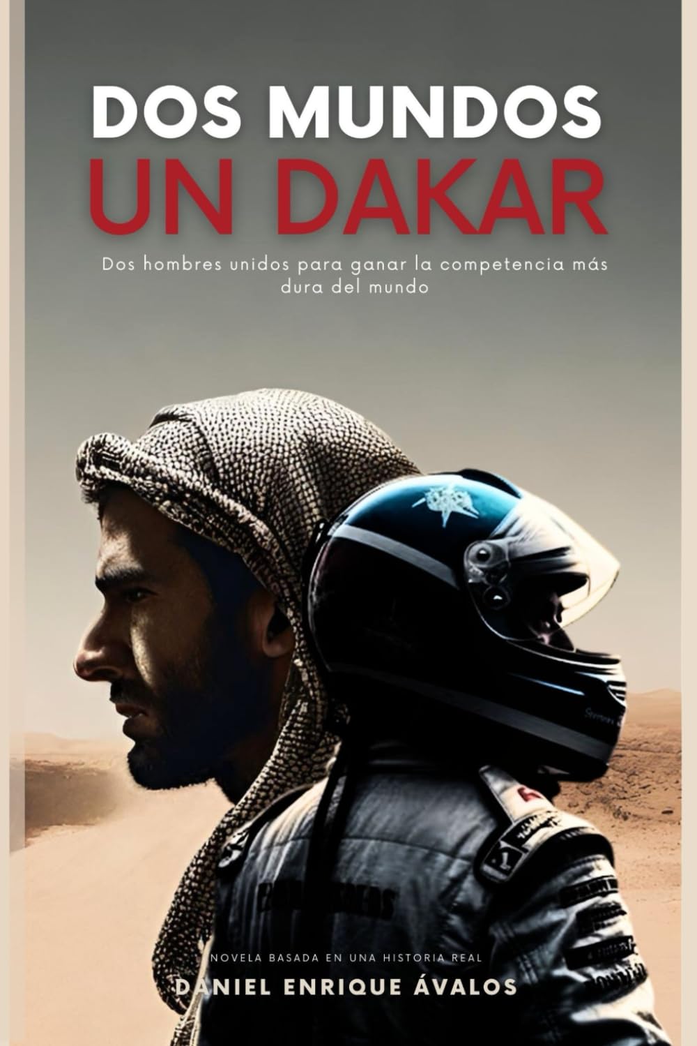 Dos Mundos Un Dakar: Dos hombres unidos para ganar la competencia más dura del mundo